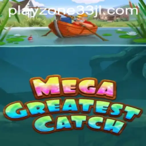 MegaGreatestCatch: Dive into the Exciting Game World of playzone33